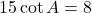 15 \cot A = 8