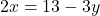 \[2x = 13 - 3y\]