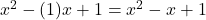 x^2 - (1)x + 1 = x^2 - x + 1
