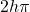 2h\pi