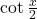 \cot\frac{x}{2}