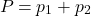 \[P_{\text{कुल}} = p_1 + p_2\]