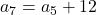 a_7 = a_5 + 12