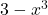 3 - x^3