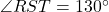 \angle RST = 130^\circ