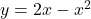 y=2x-x^2