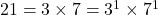 21=3 \times 7 = 3^1 \times 7^1
