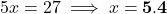 5x = 27 \implies x = \mathbf{5.4}
