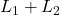 L_1 + L_2