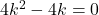 4k^2 - 4k = 0