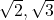 \sqrt{2}, \sqrt{3}