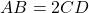 AB = 2CD
