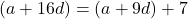 (a + 16d) = (a + 9d) + 7