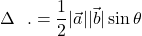 \[\Delta \text{ का क्षे.} = \frac{1}{2} |\vec{a}| |\vec{b}| \sin\theta\]