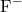 \text{F}^-