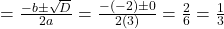 = \frac{-b \pm \sqrt{D}}{2a} = \frac{-(-2) \pm 0}{2(3)} = \frac{2}{6} = \frac{1}{3}