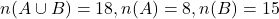 n(A \cup B) = 18, n(A) = 8, n(B) = 15