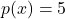 p(x) = 5