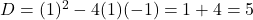 D = (1)^2 - 4(1)(-1) = 1+4=5