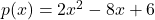 p(x) = 2x^2 - 8x + 6