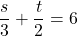 \[\frac{s}{3} + \frac{t}{2} = 6\]