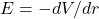 E=-dV/dr