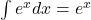 \int e^x dx = e^x