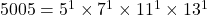 5005 = 5^1 \times 7^1 \times 11^1 \times 13^1