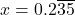 x = 0.2\overline{35}