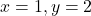x=1, y=2