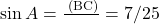 \sin A = \frac{\text{लंब (BC)}}{\text{कर्ण}} = 7/25