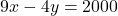 9x - 4y = 2000