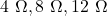 4\ \Omega, 8\ \Omega, 12\ \Omega