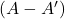 (A - A')