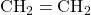 \text{CH}_2=\text{CH}_2
