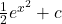 \frac{1}{2}e^{x^2} + c