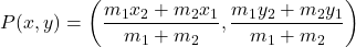 \[P(x, y) = \left(\frac{m_1x_2 + m_2x_1}{m_1 + m_2}, \frac{m_1y_2 + m_2y_1}{m_1 + m_2}\right)\]