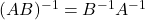 (AB)^{-1} = B^{-1}A^{-1}