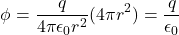\[\phi = \frac{q}{4\pi\epsilon_0r^2}(4\pi r^2) = \frac{q}{\epsilon_0}\]