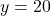 y = 20