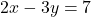 2x-3y=7