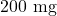 200~\text{mg}