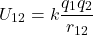 \[ U_{12}=k\frac{q_1q_2}{r_{12}} \]