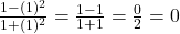 \frac{1 - (1)^2}{1 + (1)^2} = \frac{1 - 1}{1 + 1} = \frac{0}{2} = 0