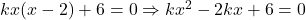kx(x - 2) + 6 = 0 \Rightarrow kx^2 - 2kx + 6 = 0