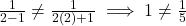 \frac{1}{2-1} \neq \frac{1}{2(2)+1} \implies 1 \neq \frac{1}{5}