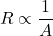 \[R \propto \frac{1}{A}\]