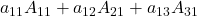 a_{11}A_{11} + a_{12}A_{21} + a_{13}A_{31}