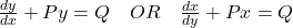\frac{dy}{dx} + P y = Q \quad OR \quad \frac{dx}{dy} + P x = Q
