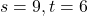 s = 9, t = 6